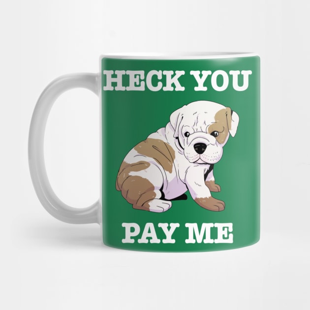 Heck You Pay Me (white) by Scott's Desk
